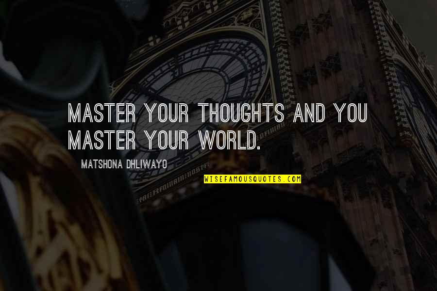 El Infierno De Gabriel Quotes By Matshona Dhliwayo: Master your thoughts and you master your world.