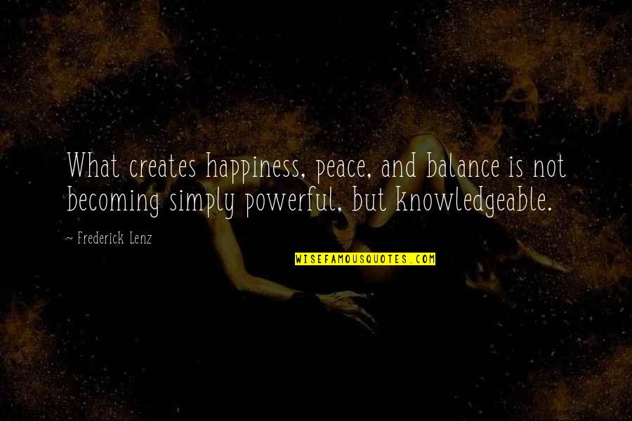 El Infierno Quotes By Frederick Lenz: What creates happiness, peace, and balance is not
