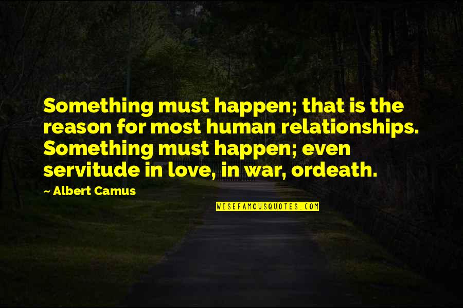 El Interes Quotes By Albert Camus: Something must happen; that is the reason for