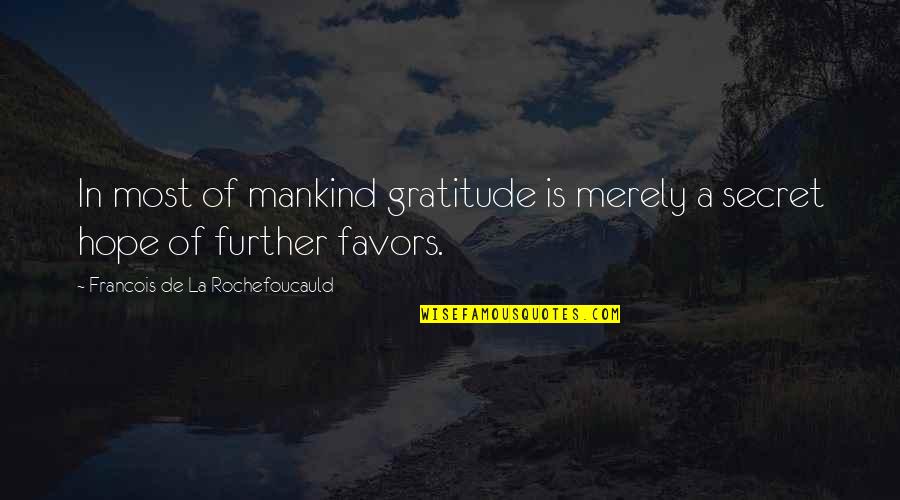 El Jardin De Las Palabras Quotes By Francois De La Rochefoucauld: In most of mankind gratitude is merely a