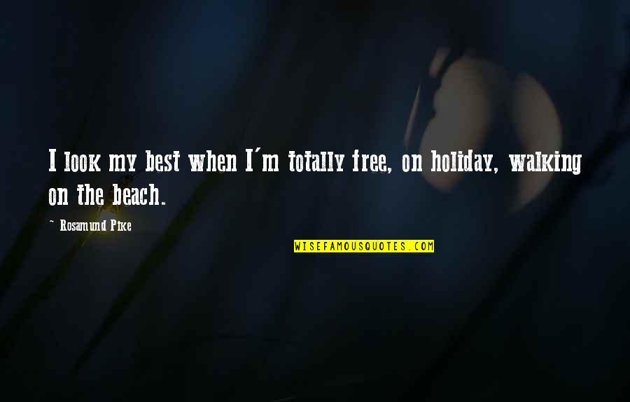 El Jefe Quotes By Rosamund Pike: I look my best when I'm totally free,