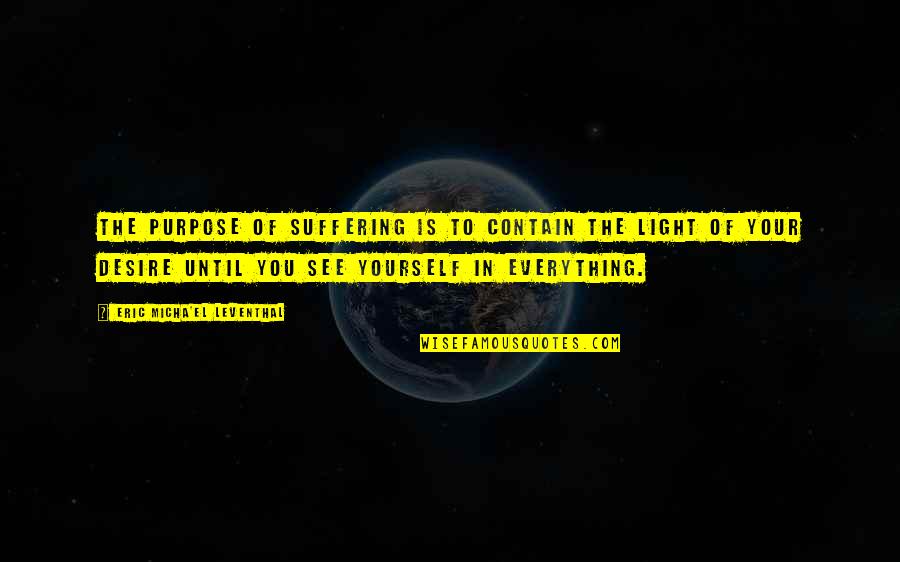 El Karma Quotes By Eric Micha'el Leventhal: The purpose of suffering is to contain the El Karma Quotes By Eric Micha'el Leventhal: The purpose of suffering is to contain the
