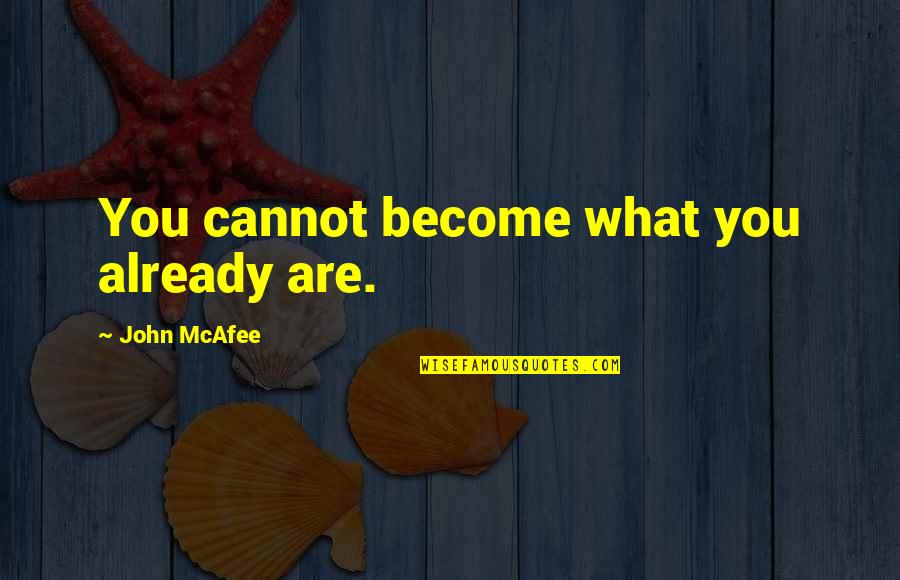 El Karma Quotes By John McAfee: You cannot become what you already are. El Karma Quotes By John McAfee: You cannot become what you already are.