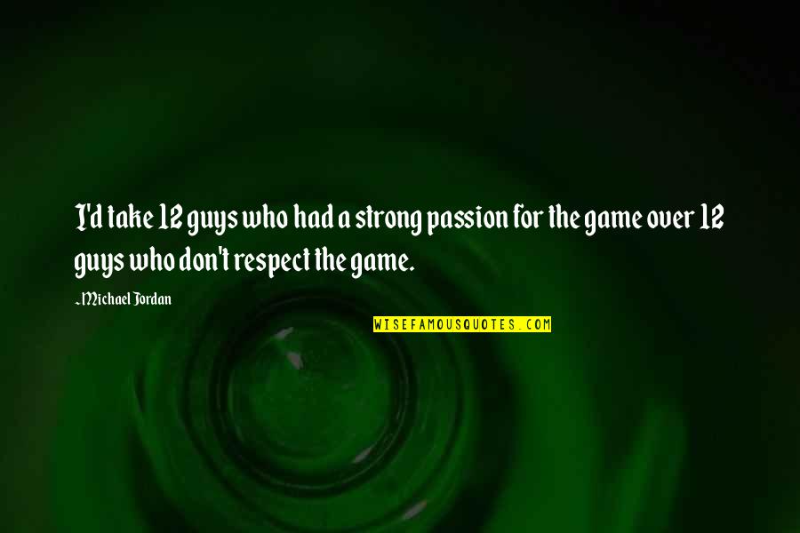 El Karma Quotes By Michael Jordan: I'd take 12 guys who had a strong El Karma Quotes By Michael Jordan: I'd take 12 guys who had a strong