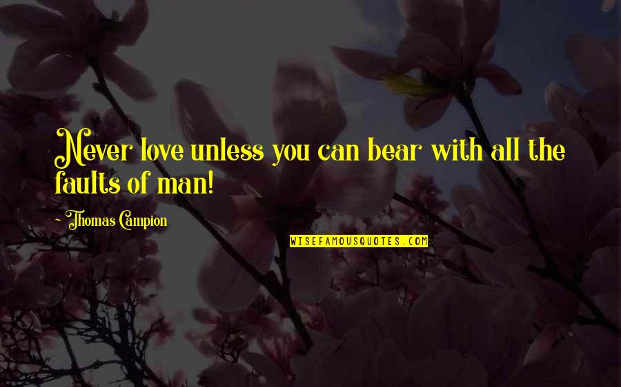 El Khamess Quotes By Thomas Campion: Never love unless you can bear with all El Khamess Quotes By Thomas Campion: Never love unless you can bear with all