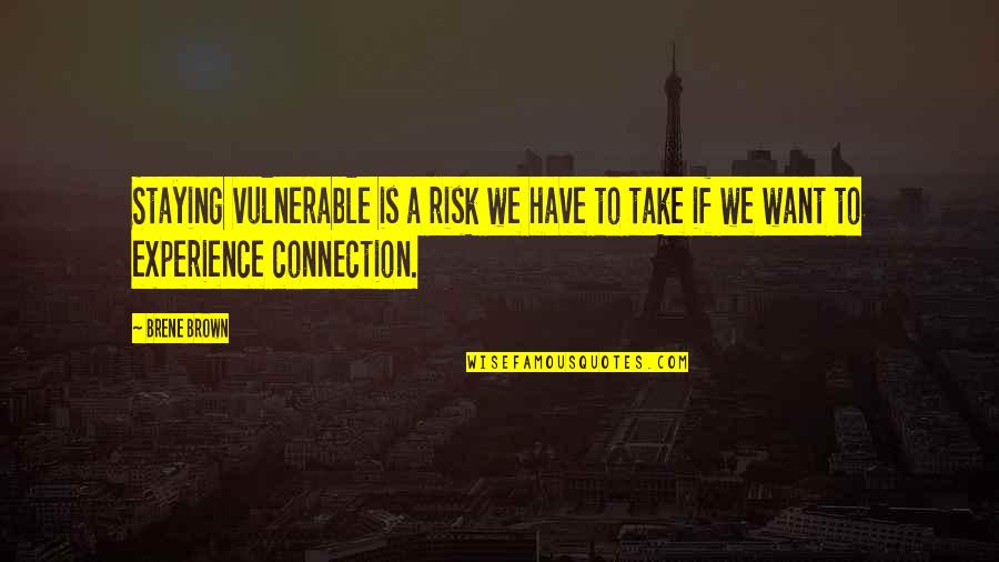 El Mahmoudi Quotes By Brene Brown: Staying vulnerable is a risk we have to