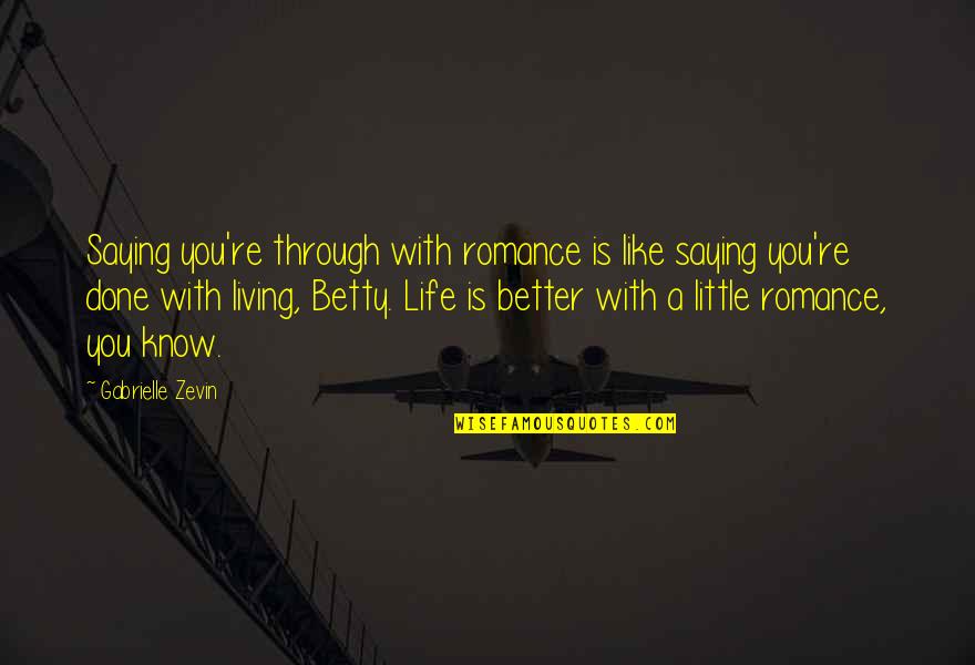El Mansour Dahbi Quotes By Gabrielle Zevin: Saying you're through with romance is like saying El Mansour Dahbi Quotes By Gabrielle Zevin: Saying you're through with romance is like saying