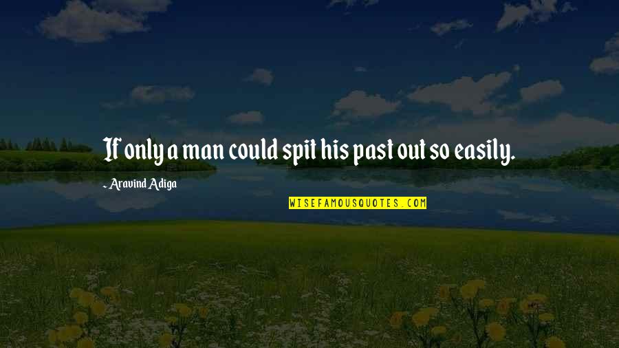 El Mariachi Movie Quotes By Aravind Adiga: If only a man could spit his past El Mariachi Movie Quotes By Aravind Adiga: If only a man could spit his past
