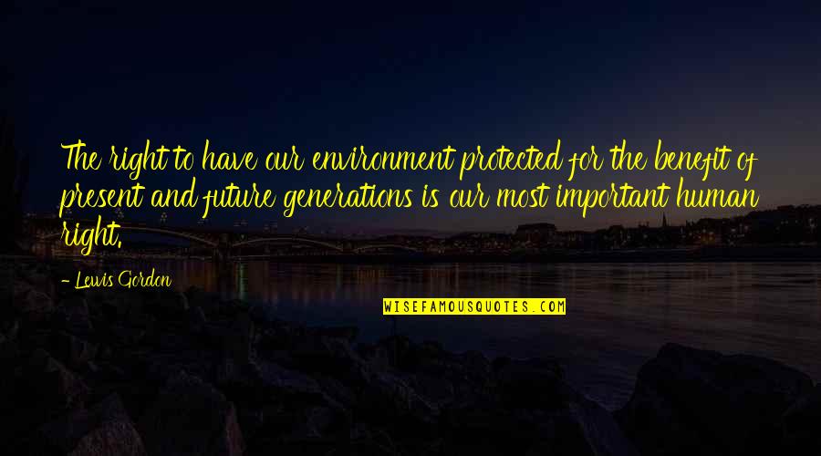 El Mariachi Movie Quotes By Lewis Gordon: The right to have our environment protected for El Mariachi Movie Quotes By Lewis Gordon: The right to have our environment protected for