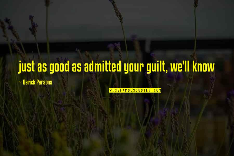 El Matadero Quotes By Derick Parsons: just as good as admitted your guilt, we'll El Matadero Quotes By Derick Parsons: just as good as admitted your guilt, we'll