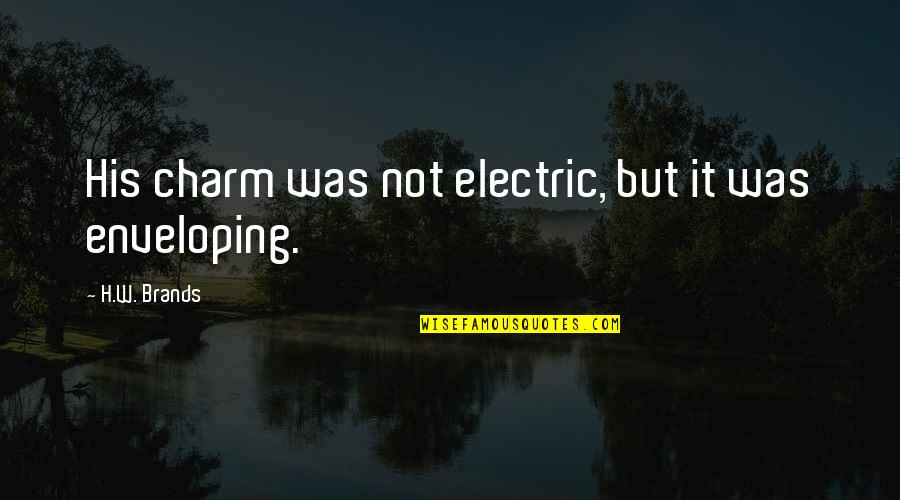 El Mektab Quotes By H.W. Brands: His charm was not electric, but it was El Mektab Quotes By H.W. Brands: His charm was not electric, but it was