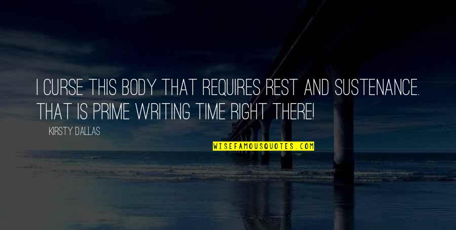El Mektab Quotes By Kirsty Dallas: I curse this body that requires rest and El Mektab Quotes By Kirsty Dallas: I curse this body that requires rest and