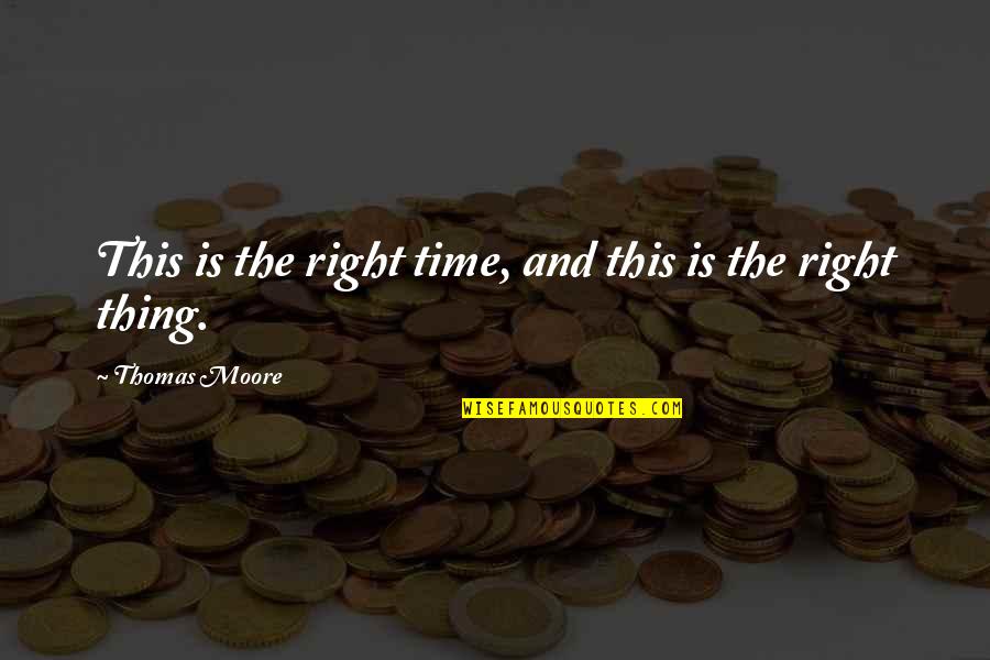 El Mektab Quotes By Thomas Moore: This is the right time, and this is El Mektab Quotes By Thomas Moore: This is the right time, and this is