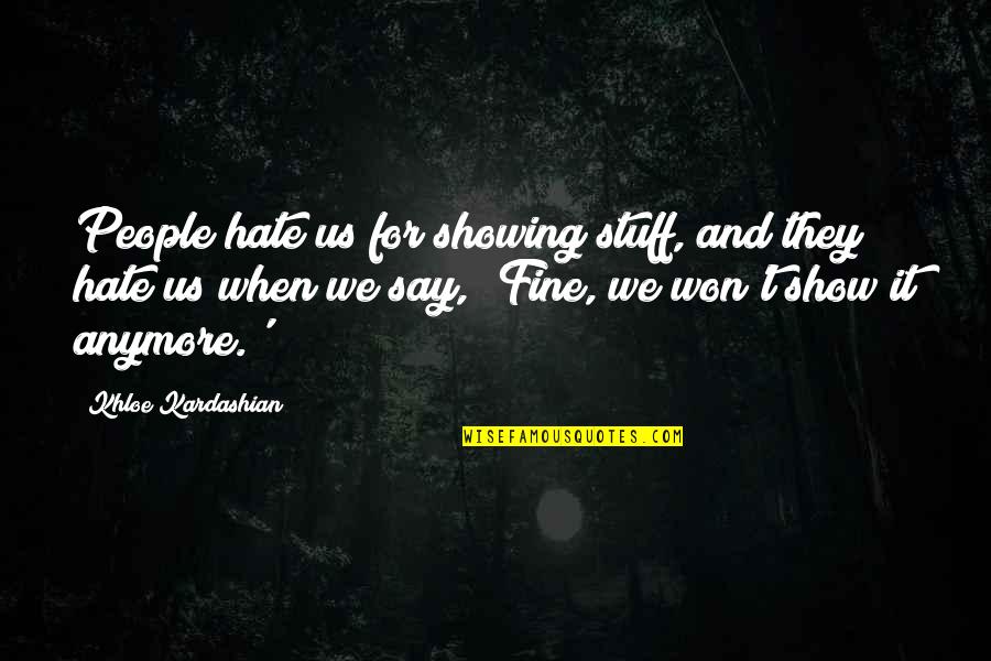 El Meson Quotes By Khloe Kardashian: People hate us for showing stuff, and they El Meson Quotes By Khloe Kardashian: People hate us for showing stuff, and they