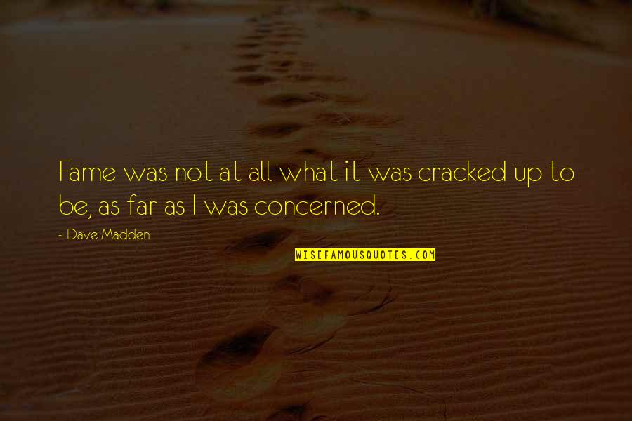 El Morya Quotes By Dave Madden: Fame was not at all what it was