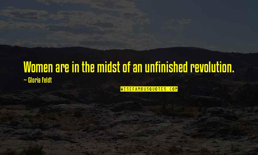 El Nota Quotes By Gloria Feldt: Women are in the midst of an unfinished El Nota Quotes By Gloria Feldt: Women are in the midst of an unfinished