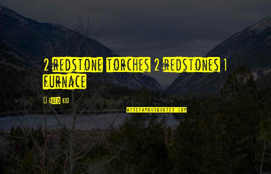 El Obeid Quotes By Gold KID: 2 redstone torches 2 redstones 1 furnace El Obeid Quotes By Gold KID: 2 redstone torches 2 redstones 1 furnace