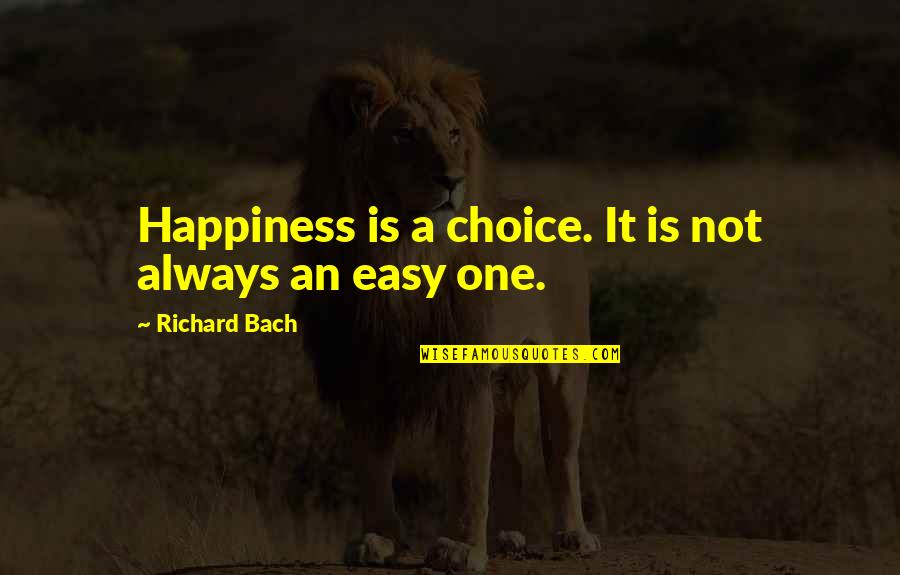 El Olvido Quotes By Richard Bach: Happiness is a choice. It is not always