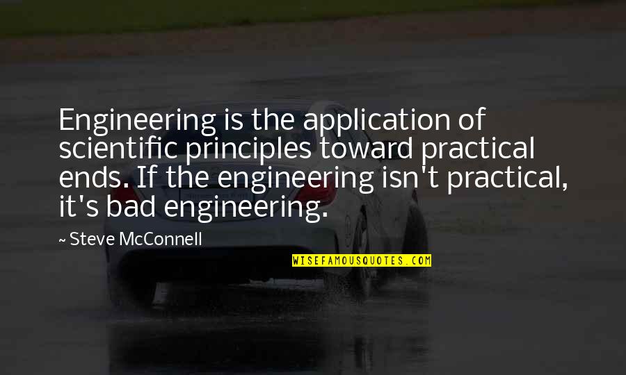 El Olvido Quotes By Steve McConnell: Engineering is the application of scientific principles toward