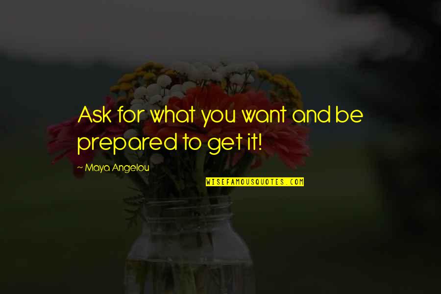 El Patron Quotes By Maya Angelou: Ask for what you want and be prepared