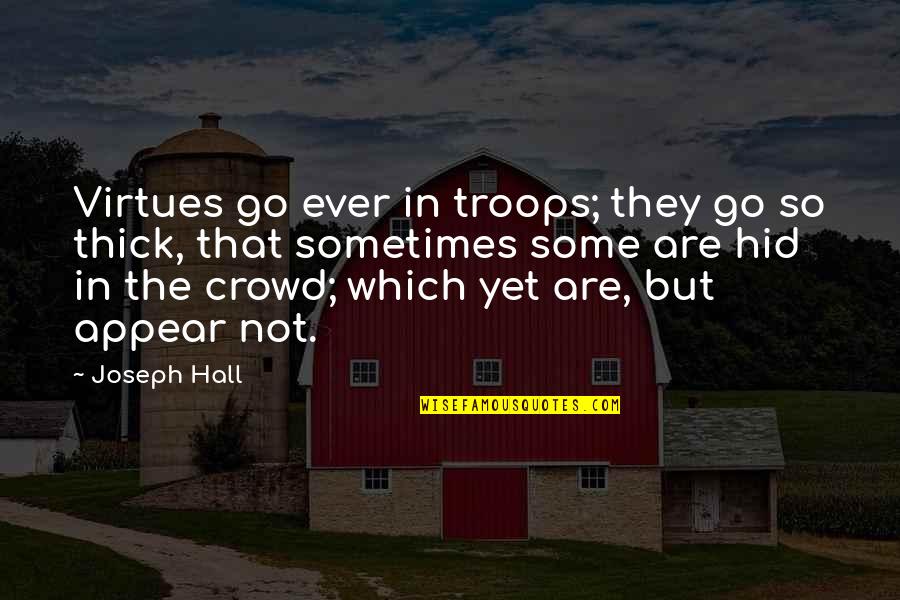 El Peregrino Quotes By Joseph Hall: Virtues go ever in troops; they go so