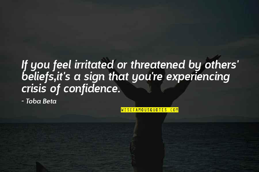 El Poder De La Palabra Quotes By Toba Beta: If you feel irritated or threatened by others'