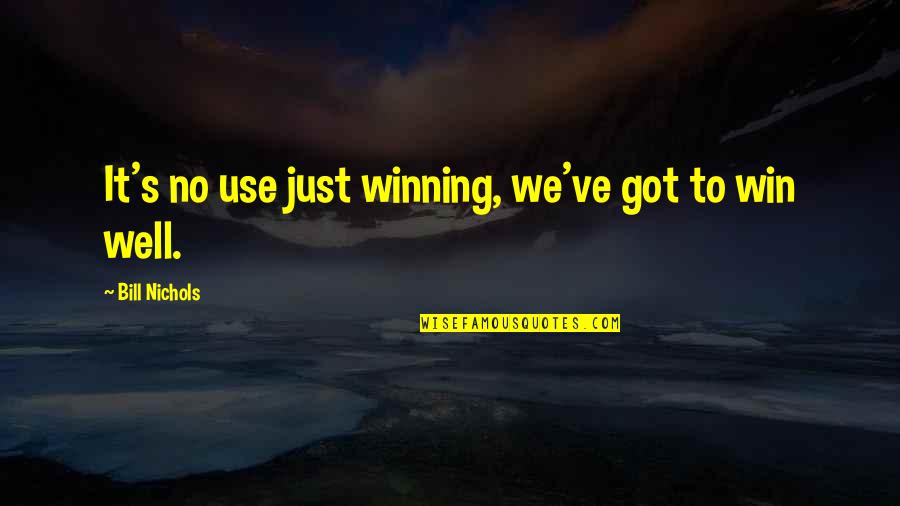 El Poder Del Ahora Quotes By Bill Nichols: It's no use just winning, we've got to