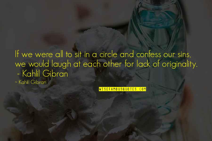 El Poder Del Ahora Quotes By Kahlil Gibran: If we were all to sit in a