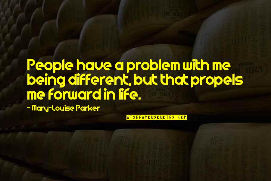 El Porta Quotes By Mary-Louise Parker: People have a problem with me being different, El Porta Quotes By Mary-Louise Parker: People have a problem with me being different,