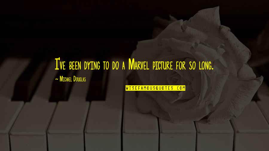 El Principe Del Sol Quotes By Michael Douglas: I've been dying to do a Marvel picture El Principe Del Sol Quotes By Michael Douglas: I've been dying to do a Marvel picture
