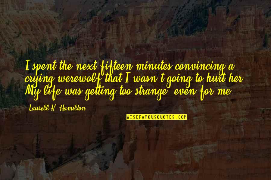 El Que Espera Quotes By Laurell K. Hamilton: I spent the next fifteen minutes convincing a