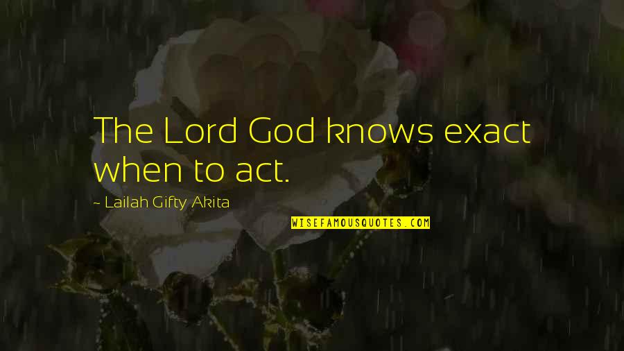 El Reino Prohibido Quotes By Lailah Gifty Akita: The Lord God knows exact when to act.