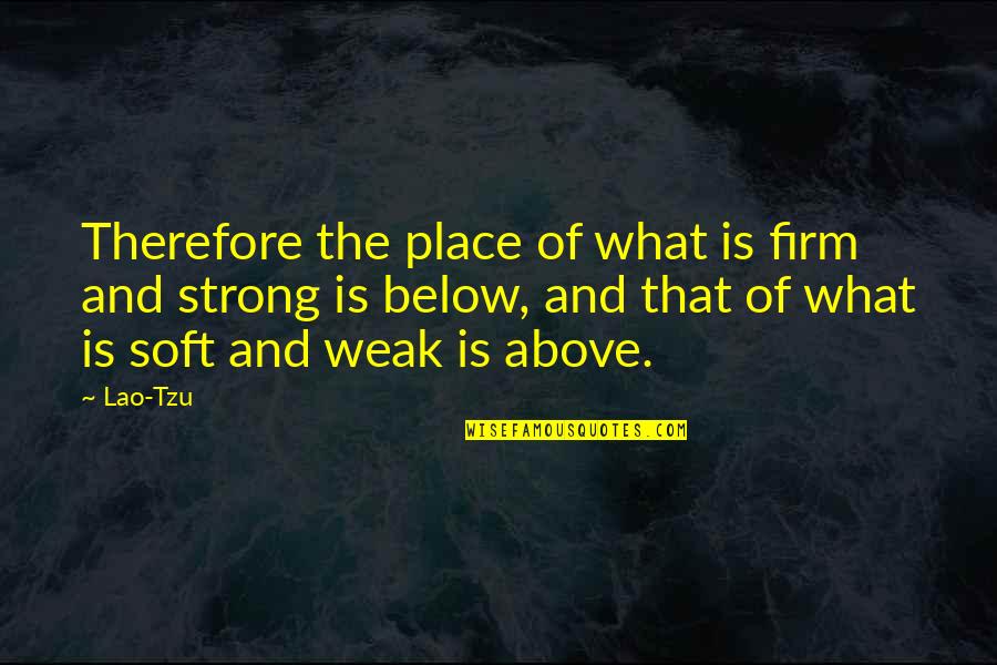 El Reino Prohibido Quotes By Lao-Tzu: Therefore the place of what is firm and