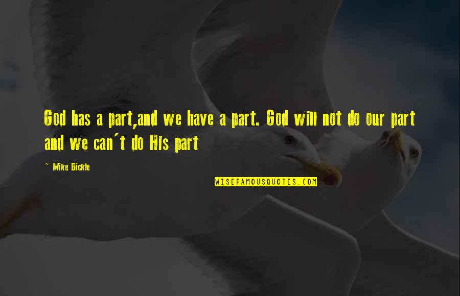 El Salvadoran Quotes By Mike Bickle: God has a part,and we have a part.