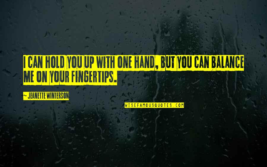 El Secreto De Sus Ojos Memorable Quotes By Jeanette Winterson: I can hold you up with one hand,
