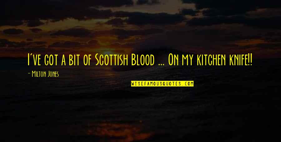 El Secreto De Sus Ojos Memorable Quotes By Milton Jones: I've got a bit of Scottish Blood ...