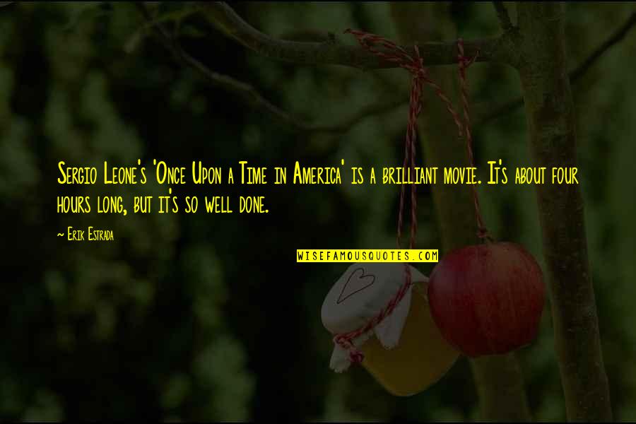 El Secuestro Quotes By Erik Estrada: Sergio Leone's 'Once Upon a Time in America'