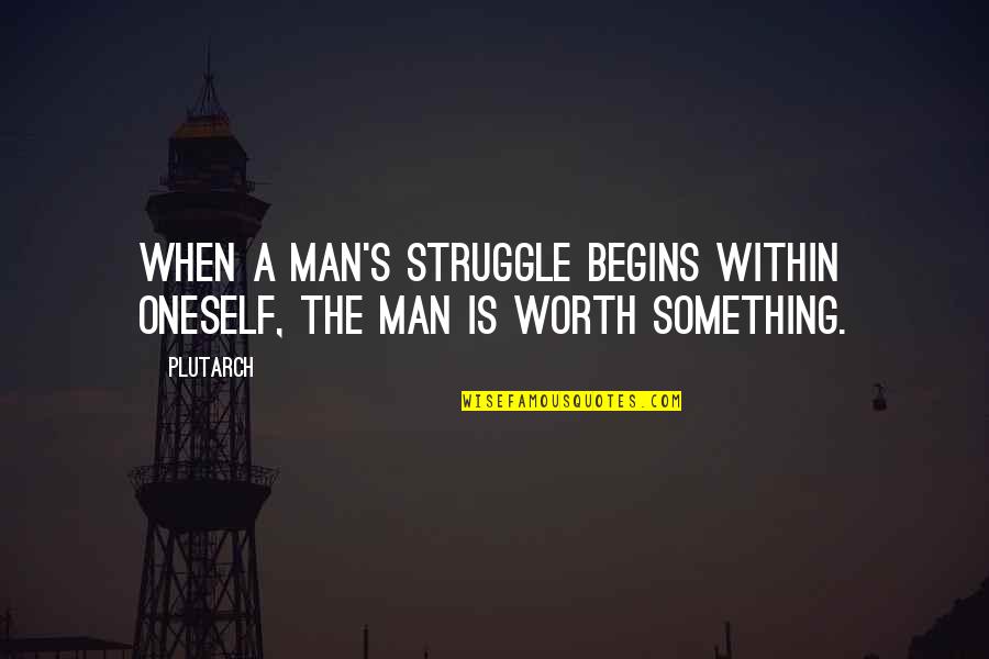 El Secuestro Quotes By Plutarch: When a man's struggle begins within oneself, the