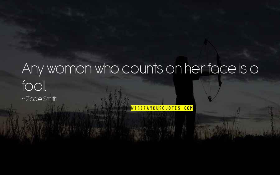 El Secuestro Quotes By Zadie Smith: Any woman who counts on her face is El Secuestro Quotes By Zadie Smith: Any woman who counts on her face is