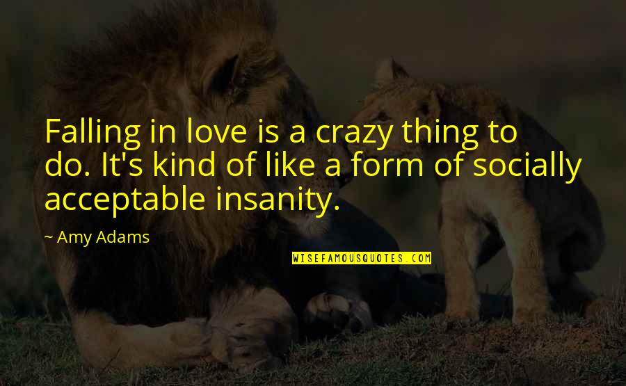 El Sentido De La Vida Quotes By Amy Adams: Falling in love is a crazy thing to