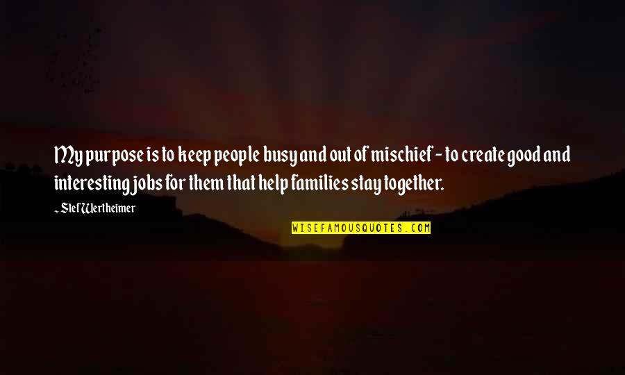 El Sentido De La Vida Quotes By Stef Wertheimer: My purpose is to keep people busy and