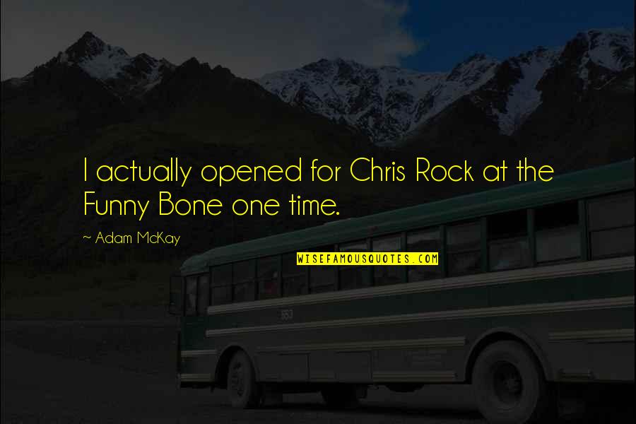 El Significado De Quotes By Adam McKay: I actually opened for Chris Rock at the
