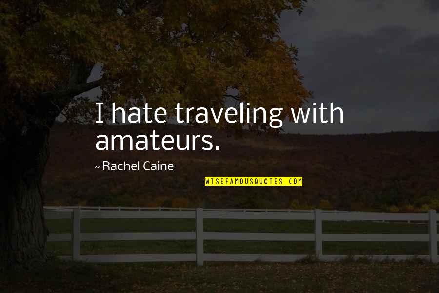 El Significado Quotes By Rachel Caine: I hate traveling with amateurs.