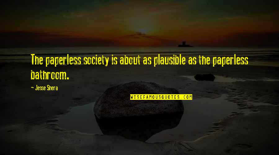 El Sol Quotes By Jesse Shera: The paperless society is about as plausible as
