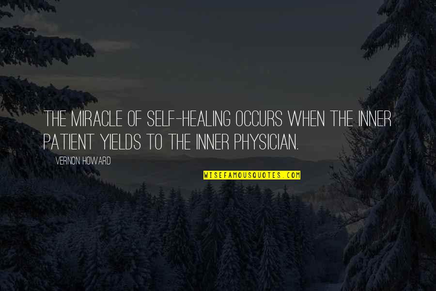 El Sol Quotes By Vernon Howard: The miracle of self-healing occurs when the inner