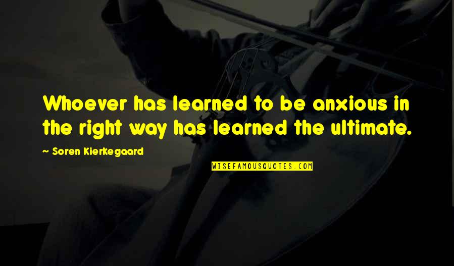 El Sult N Capitulos Quotes By Soren Kierkegaard: Whoever has learned to be anxious in the El Sult N Capitulos Quotes By Soren Kierkegaard: Whoever has learned to be anxious in the