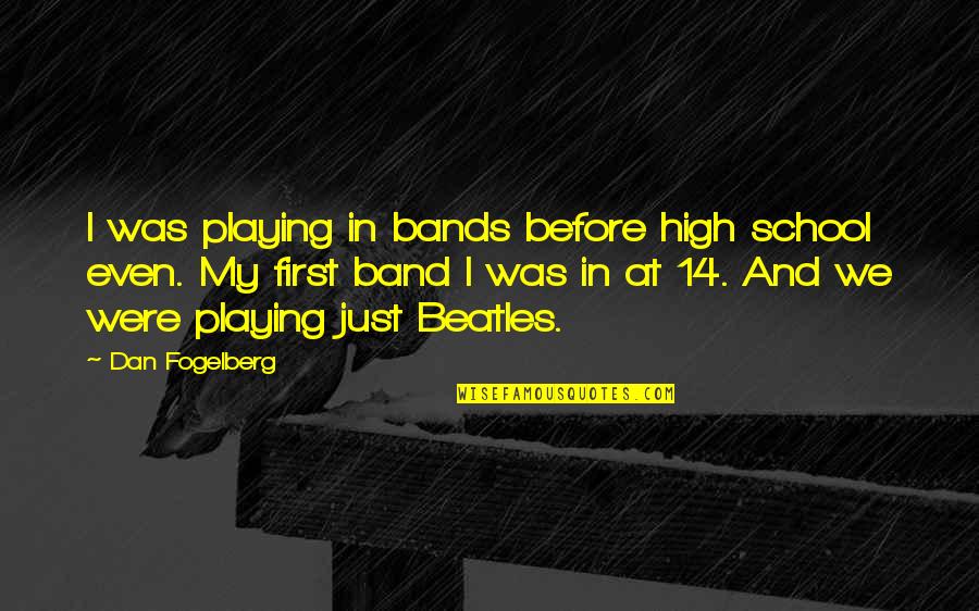 El Sult N Quotes By Dan Fogelberg: I was playing in bands before high school El Sult N Quotes By Dan Fogelberg: I was playing in bands before high school