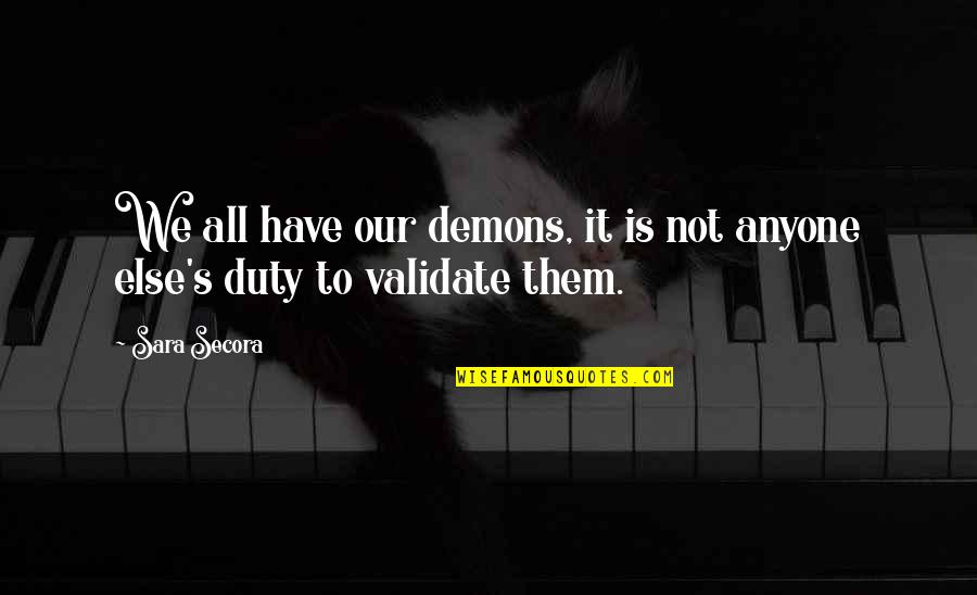 El Teorema Katherine Quotes By Sara Secora: We all have our demons, it is not