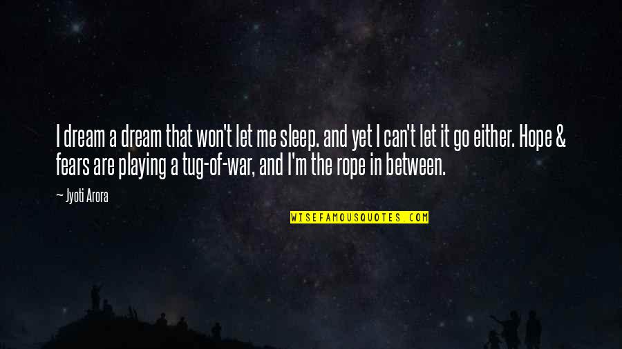 El Tiempo Se Encarga Quotes By Jyoti Arora: I dream a dream that won't let me