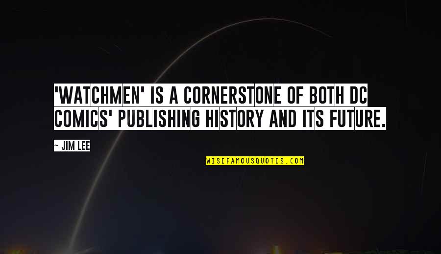 El Tiempo Vuela Quotes By Jim Lee: 'Watchmen' is a cornerstone of both DC Comics'